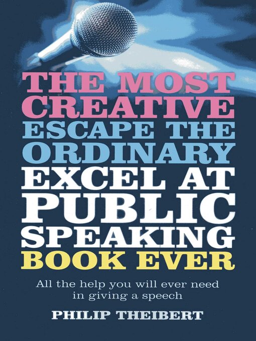 Title details for The Most Creative, Escape the Ordinary, Excel at Public Speaking Book Ever by Philip Theibert - Available